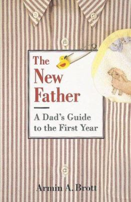 The New Father: A Dad's Guide to the First Year 0789204185 Book Cover