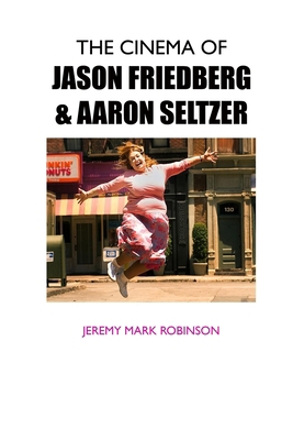 The Cinema of Jason Friedberg and Aaron Seltzer 1861719167 Book Cover