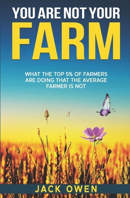 You Are Not Your Farm: What the top 5% of farme... 0646893416 Book Cover