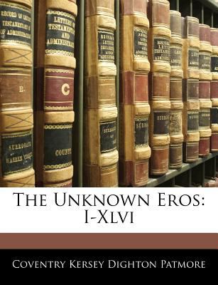 The Unknown Eros: I-XLVI 1141478900 Book Cover
