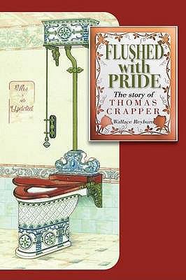 Flushed with Pride: The Story of Thomas Crapper 0955954150 Book Cover