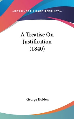 A Treatise on Justification (1840) 1104673975 Book Cover