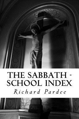 The Sabbath - School Index 1507848692 Book Cover