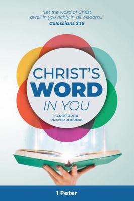 Paperback Christ's Word in You Scripture & Prayer Journal : 1 Peter Book