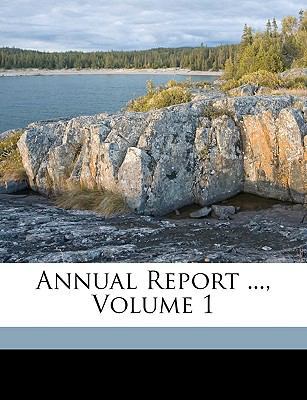 Annual Report ..., Volume 1 1149622059 Book Cover