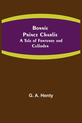 Bonnie Prince Charlie: A Tale of Fontenoy and C... 9355390025 Book Cover