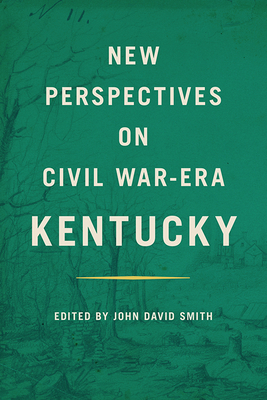 New Perspectives on Civil War-Era Kentucky 0813197805 Book Cover
