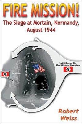 Fire Mission!: The Siege at Mortain, Normandy, ... 1572493135 Book Cover