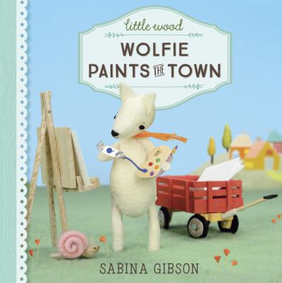 Little Wood: Wolfie Paints the Town 1101940743 Book Cover