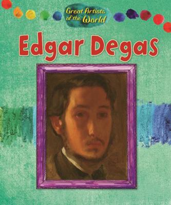 Edgar Degas (Great Artists of the World) 1445144166 Book Cover