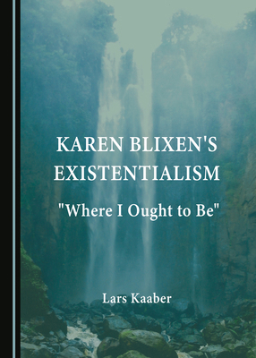 Karen Blixen's Existentialism: Where I Ought to Be 1527546039 Book Cover