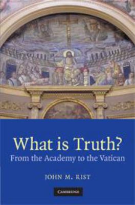 What Is Truth?: From the Academy to the Vatican 0511841140 Book Cover