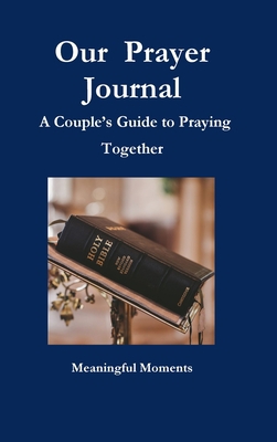 Our Prayer Journal A Couple's Guide to Praying ... 0359300588 Book Cover
