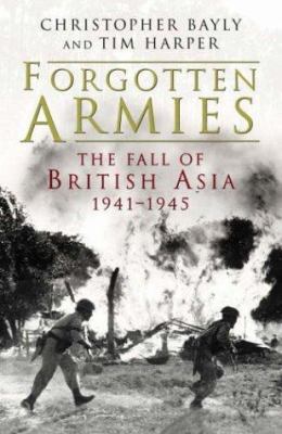 Forgotten Armies : The Fall of British Asia, 19... 0713994630 Book Cover