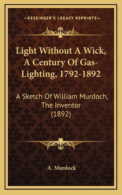 Light Without A Wick, A Century Of Gas-Lighting... 1168831733 Book Cover