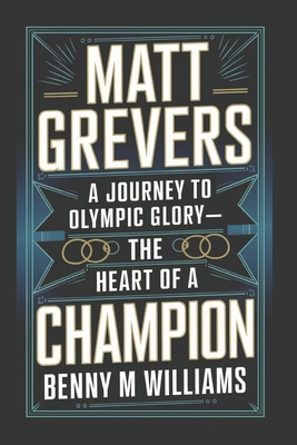 Matt Grevers: A Journey to Olympic Glory-The He... B0DQDHHTNK Book Cover