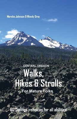 Central Oregon Walks, Hikes & Strolls for Matur... 0971899614 Book Cover