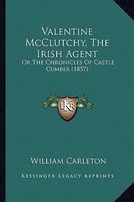 Valentine McClutchy, The Irish Agent: Or The Ch... 1163920126 Book Cover