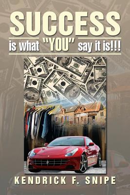 Success Is What You Say It Is!!! 1483600033 Book Cover