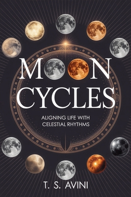 Moon Cycles: Aligning Life with Celestial Rhythms B0HGHY89MG Book Cover