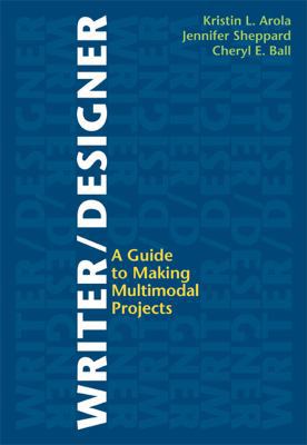 Writer/Designer: A Guide to Making Multimodal P... 1457600455 Book Cover