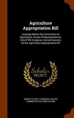 Agriculture Appropriation Bill: Hearings Before... 1346261075 Book Cover