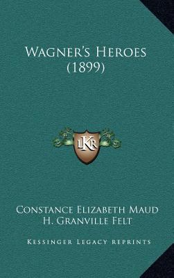 Wagner's Heroes (1899) 1164331043 Book Cover