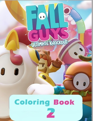 Fall Guys Ultimate Knockout - Coloring Book 2: For children & Gamers , High Quality Coloring Pages For kids B08HQ6WMQ1 Book Cover