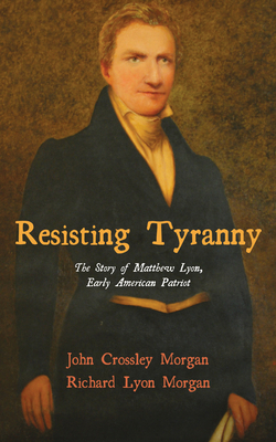 Resisting Tyranny: The Story of Matthew Lyon, E... 1532644655 Book Cover