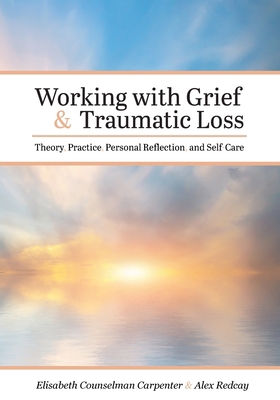 Working with Grief and Traumatic Loss: Theory, ... 1516542177 Book Cover