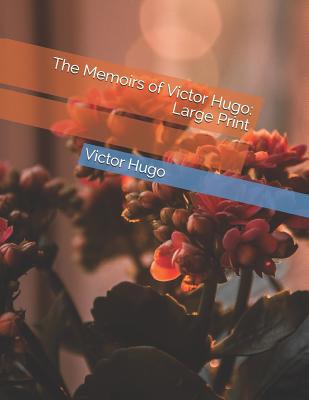 The Memoirs of Victor Hugo: Large Print 1098520157 Book Cover