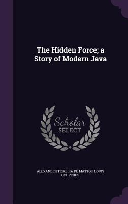 The Hidden Force; A Story of Modern Java 1341147002 Book Cover