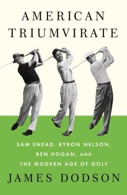 American Triumvirate: Sam Snead, Byron Nelson, ... 0307272494 Book Cover