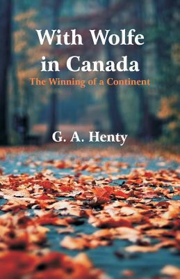 With Wolfe in Canada: The Winning of a Continent 9352970918 Book Cover