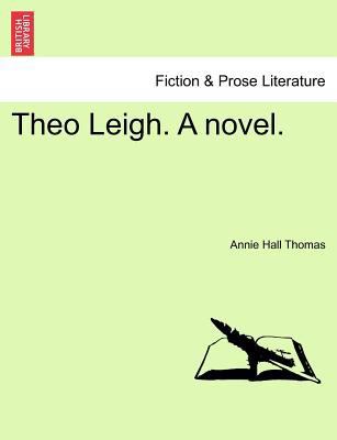 Theo Leigh. a Novel. 1241381798 Book Cover