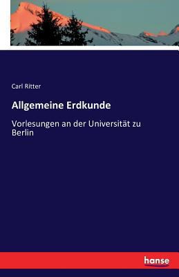 Allgemeine Erdkunde: Vorlesungen an der Univers... [German] 3742820850 Book Cover