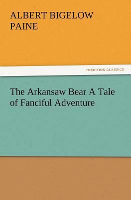 The Arkansaw Bear A Tale of Fanciful Adventure 384721540X Book Cover