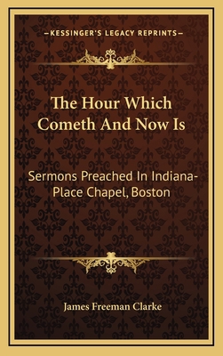 The Hour Which Cometh and Now Is: Sermons Preac... 1163476560 Book Cover