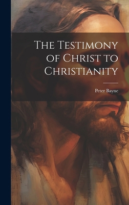 The Testimony of Christ to Christianity 1019619112 Book Cover