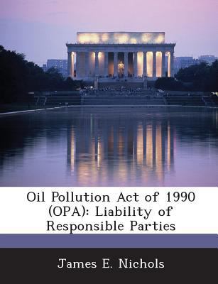 Oil Pollution Act of 1990 (Opa): Liability of R... 1288665253 Book Cover