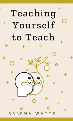 Teaching Yourself to Teach: A Comprehensive gui... 191387110X Book Cover