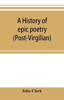 A history of epic poetry (post-Virgilian) 9353895774 Book Cover