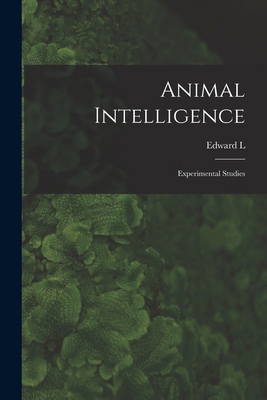 Animal Intelligence; Experimental Studies 1015706150 Book Cover
