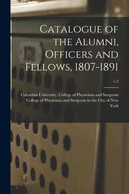 Catalogue of the Alumni, Officers and Fellows, ... 1014060060 Book Cover