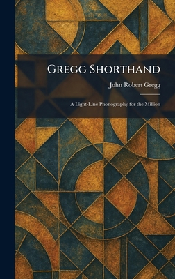 Gregg Shorthand: A Light-Line Phonography for t... 1025691652 Book Cover
