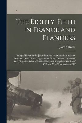 The Eighty-fifth in France and Flanders; Being ... 1015465390 Book Cover