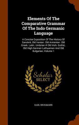 Elements Of The Comparative Grammar Of The Indo... 1345766505 Book Cover