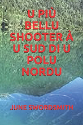 Paperback U PIÙ BELLU SHOOTER À U SUD DI U POLU NORDU (Corsican Edition) [Corsican] Book