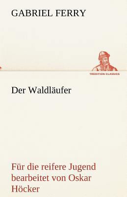 Der Waldlaufer - Fur Die Reifere Jugend Bearbeitet [German] 3842489617 Book Cover