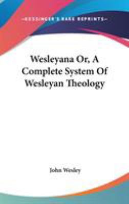 Wesleyana Or, A Complete System Of Wesleyan The... 0548153140 Book Cover